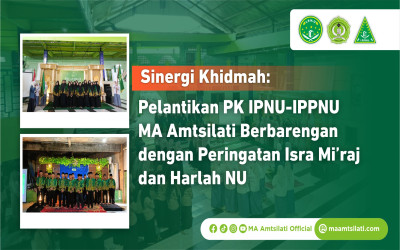 Sinergi Khidmah: Pelantikan PK IPNU-IPPNU MA Amtsilati Berbarengan dengan Peringatan Isra Mi’raj dan Harlah NU